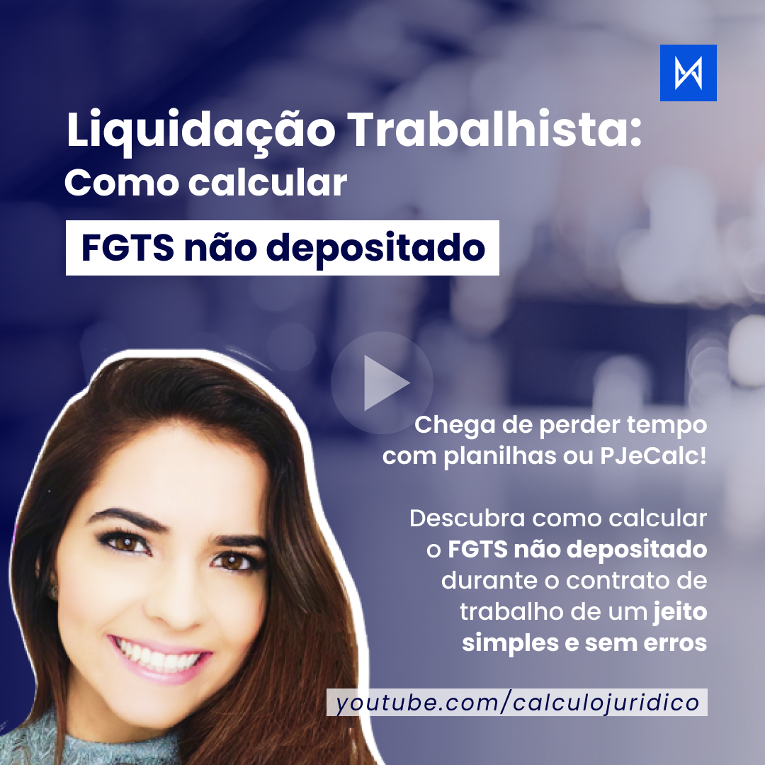 Liquidação Trabalhista - Como calcular FGTS não depositado durante o contrato de trabalho?