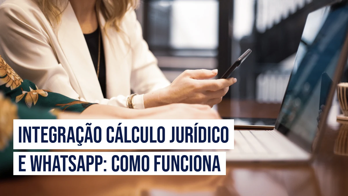 Capa do Artigo Integração Cálculo Jurídico e WhatsApp: como funciona do Cálculo Jurídico para Advogados