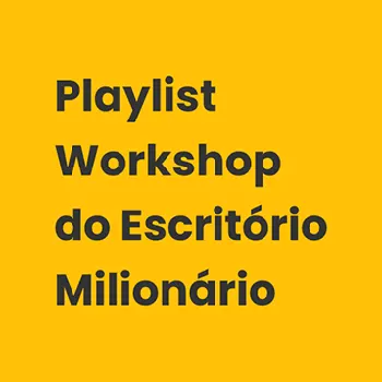 💰 Playlist Workshop do Escritório Milionário